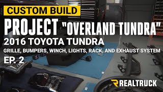 RT Build Series 'Overland Tundra' Ep. 2 Grille, Bumpers, Winch, Lights, Rack, and Exhaust System
