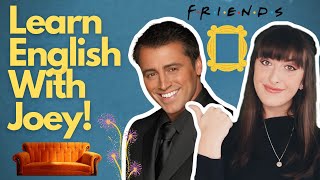 Learn English with Joey from Friends!