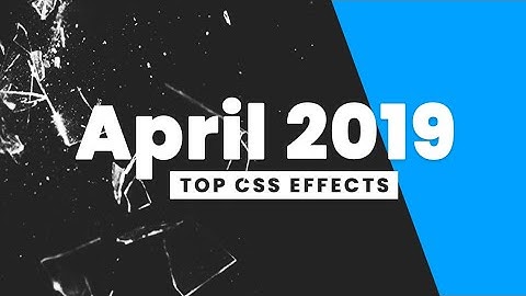 Top CSS Effects | April 2019