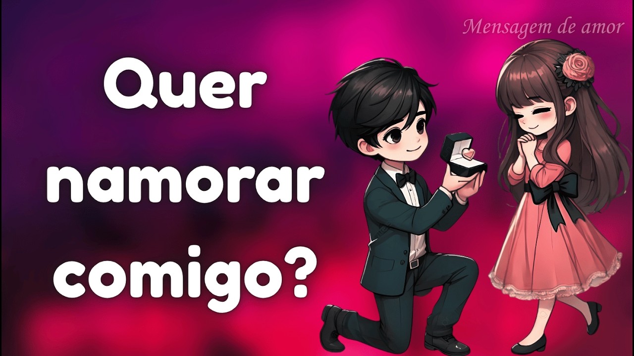 Quer namorar comigo? | Pedido de namoro para quem ama de verdade