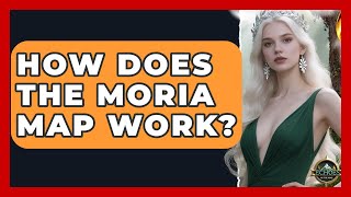 How Does The Moria Map Work - Echoes Of The Ring