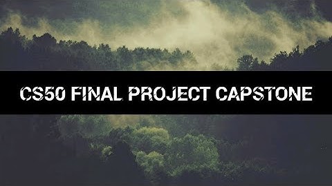 CS50 FINAL PROJECT CAPSTONE