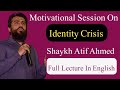 Motivational lecture by shaykh atif ahmed  identity crisis  message tv urdu