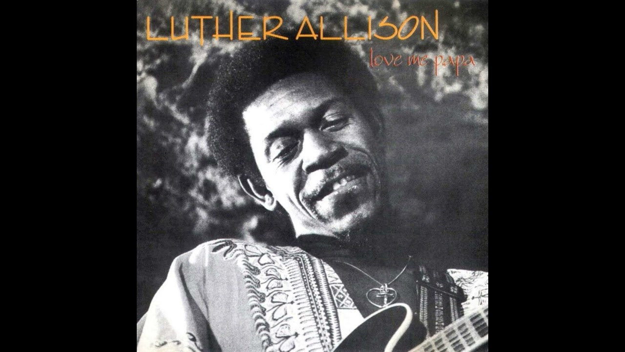Luther Allison - Love Me Papa (Full album) - YouTube
