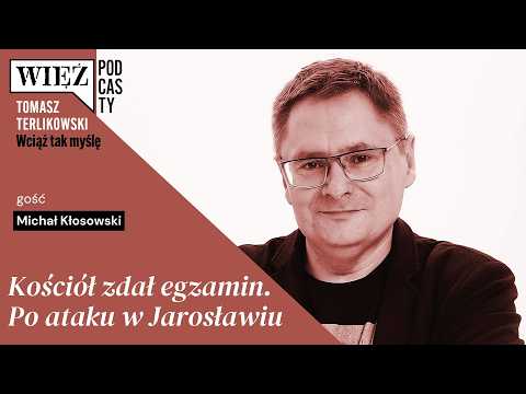 The Church passed the test. After the attack in Jarosław. "Wciąż tak myślę" – Tomasz Terlikowski'...