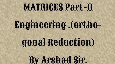 MATRICES Part-11; Engineering; Diagonalization by orthogonal reduction . English ; m1;m2; By Arshad