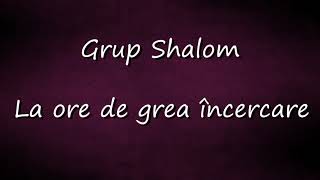 Grup Shalom Ţolici - La ore de grea încercare chords