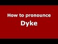 How to pronounce Dyke (American English/US) - PronounceNames.com