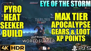 Eye of The Storm Max Tier Loot! OUTRIDERS WORLDSLAYER Expeditions Pyromancer Heatseeker Build PS5 4K