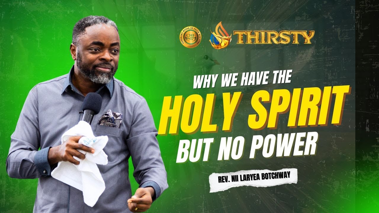 Why We Have The HOLY SPIRIT But No Power (PART 1)— Rev. Nii Laryea Botchway