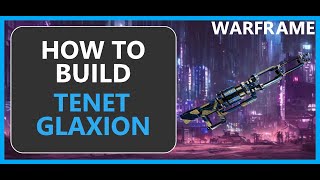 Tenet Glaxion - How to Build & Gameplay - Warframe - 2024