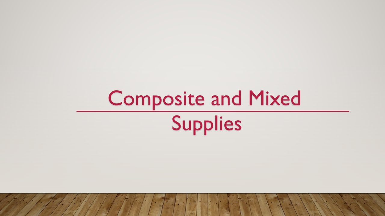 Composite and Mixed Supplies