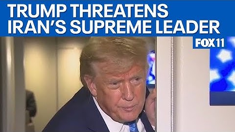 Trump threatens Iran’s supreme leader  | FOX 11 LA