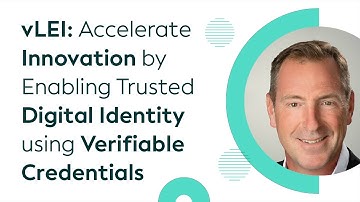 vLEI: Accelerate Innovation by Enabling Trusted Digital Identity using Verifiable Credentials