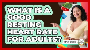 What Is A Good Resting Heart Rate For Adults? - Smart Steps to Wellness