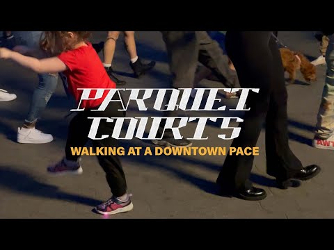 Parquet Courts -"Walking at a Downtown Pace" (Official Music Video)