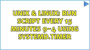 Unix & Linux: Run script every 15 minutes 9-4 using Systemd.timer