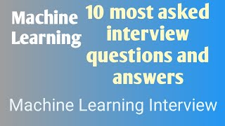 10 most asked Machine Learning Interview Questions and Answers