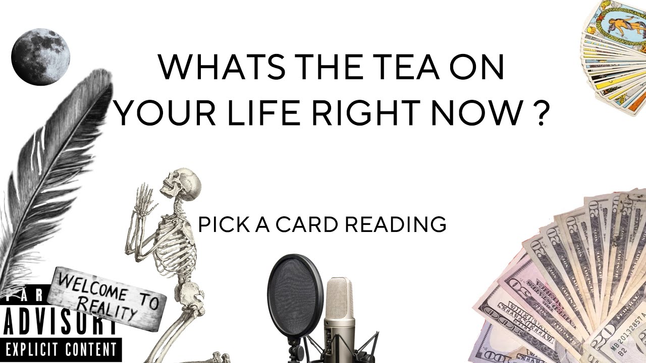 (PICK A CARD) WHATS THE TEA ON YOUR LIFE RIGHT NOW ?