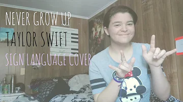 Never Grow Up - Taylor Swift Sign Language Cover