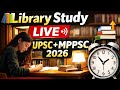 Study With Me LIVE 📚 | Library Study Room ✍️ | UPSC + MPPSC 2026 ⏰ 24 April 2026 #motivation