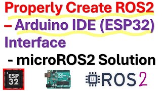 Properly Create ROS2-Arduino IDE (ESP32) Interface - Solution Based on the microROS2 Library