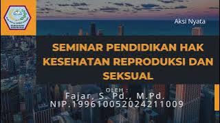 Aksi Nyata | Seminar Pendidikan Hak Kesehatan Reproduksi dan Seksual