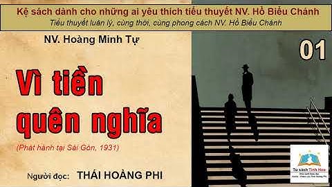 VÌ TIỀN QUÊN NGHĨA. Tập 01. Tác giả NV. Hoàng Minh Tự. Người đọc: Thái Hoàng Phi