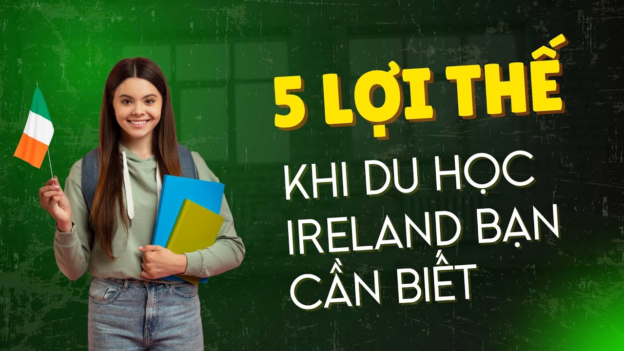 5 Lý Do Du Học Ireland Trở Thành Xu Hướng Mới - youtube