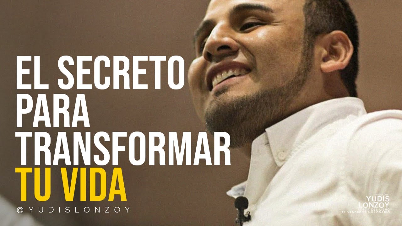 El Secreto para Transformar tu Vida | Yudis Lonzoy - YouTube