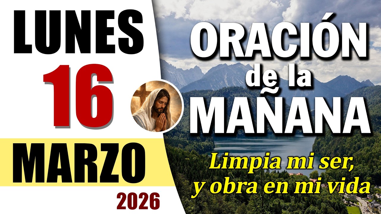 ORACIÓN DE LA MAÑANA DE HOY LUNES 16 DE MARZO DEL 2026 | Es Tiempo de ...