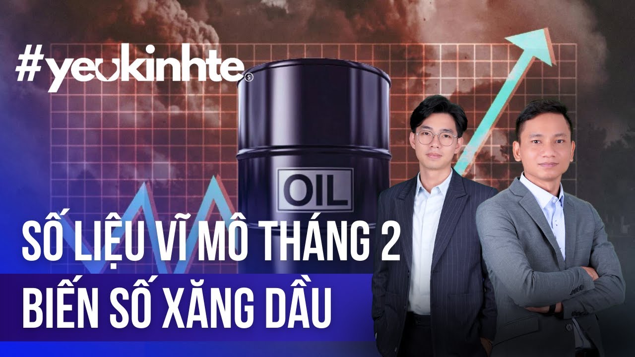 Bàn tròn Kinh tế 8/3/2026: CẬP NHẬT SỐ LIỆU VĨ MÔ T2 | BIẾN SỐ XĂNG DẦU