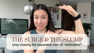 the Surge + the Slump: how to stop chasing “motivation” (dopamine) and take action consistently