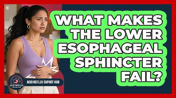 What Makes The Lower Esophageal Sphincter Fail? - Acid Reflux Support Hub