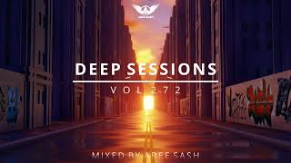 Deep Sessions - Vol 272 ★ Best Of Vocal Deep House Music Mix 2023 By Abee Sash