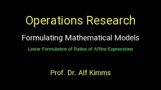 Operations Research: Formulating Mathematical Models (Linear Formulation of Ratios of Affine Expr.)