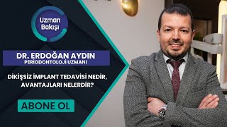 Di̇ki̇şsi̇z İmplant Tedavi̇si̇ Nedi̇r, Avantajlari Nelerdi̇r? Dr. Erdoğan Aydin Ntv Uzman Bakişi