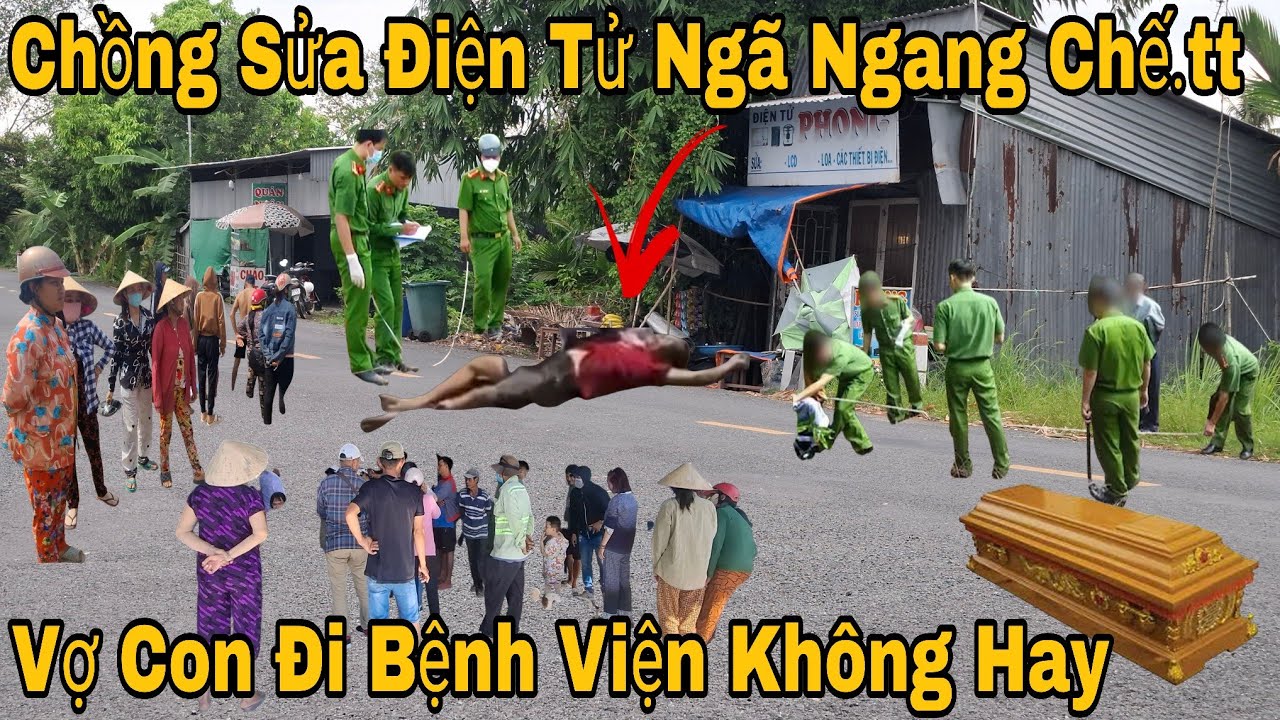Chồng Ở Nhà Sửa Điện Tử Ngã Ngang Qua Đời Vợ Đi Chợ Về Tá Hỏa 