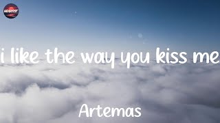 Lyrics Artemas - I Like The Way You Kiss Me