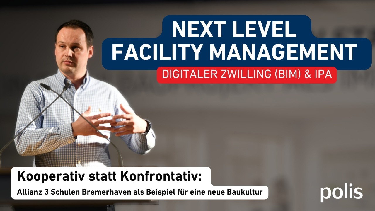 Wie Facility Management mit BIM & IPA die nächste Stufe erreicht, Alexander Kebernik | PolisKeynotes