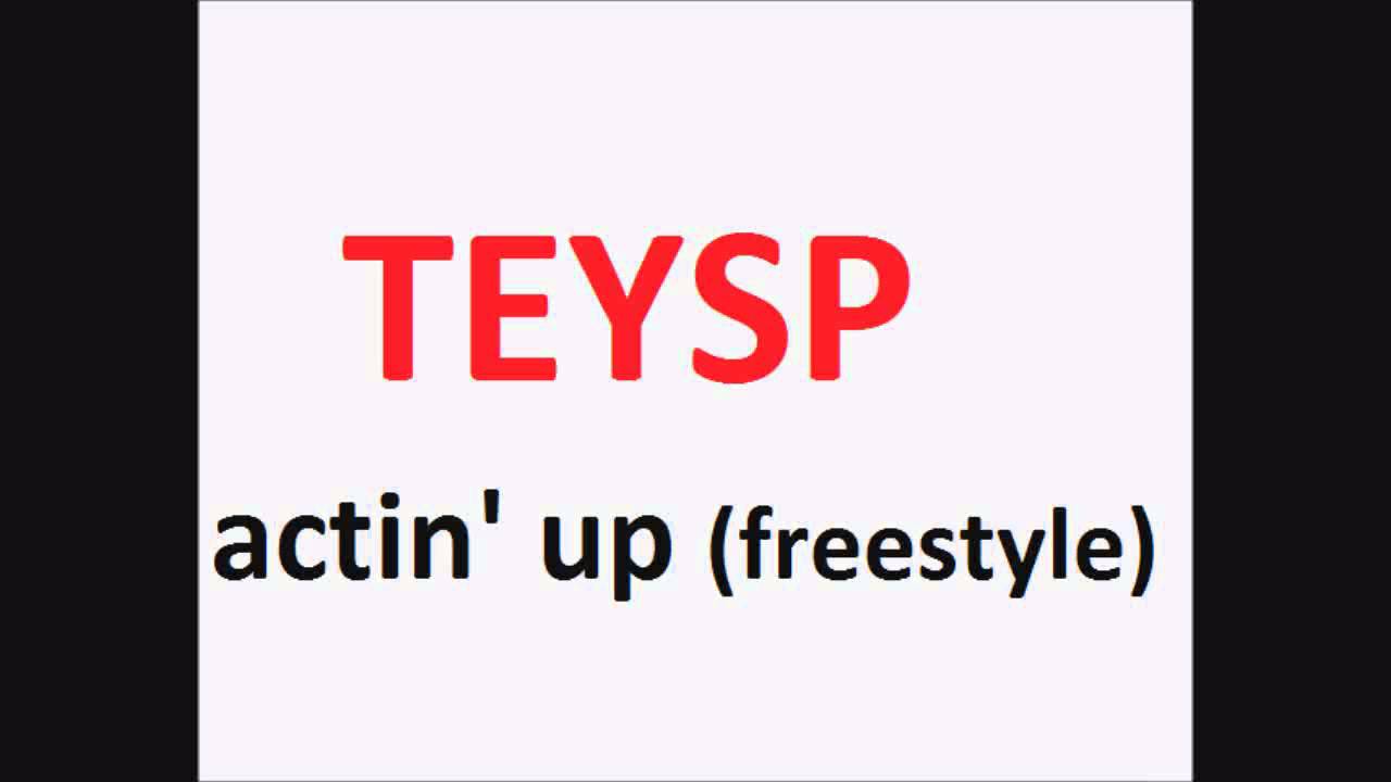 Watch TeySp - Actin Up Freestyle on YouTube Watch TeySp - Actin Up Freestyle on YouTube