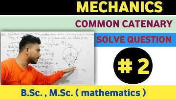 Mechanics | common catenary | solve question | B.Sc. M.Sc. ( mathematics ) | l part 2