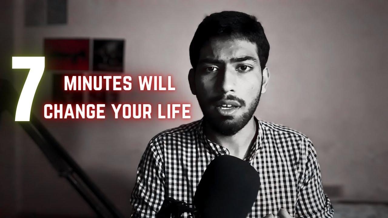 THESE 7 MINUTES WILL CHANGE YOUR LIFE - YouTube