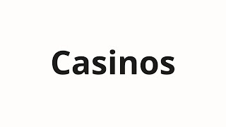 How to pronounce Casinos