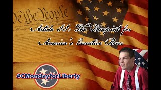 Article II: The Blueprint for America’s Executive Power