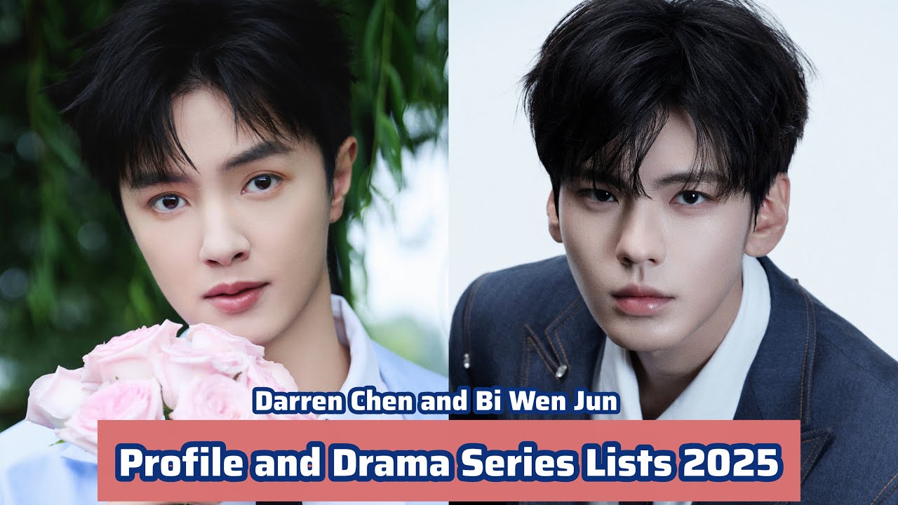 Bi Wen Jun and Darren Chen | Profile and Drama Series Lists  2025 |