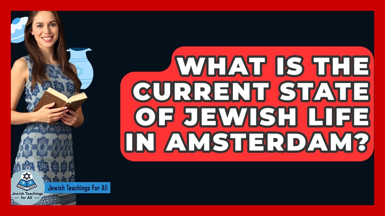 What Is The Current State Of Jewish Life In Amsterdam? - Jewish Teachings For All