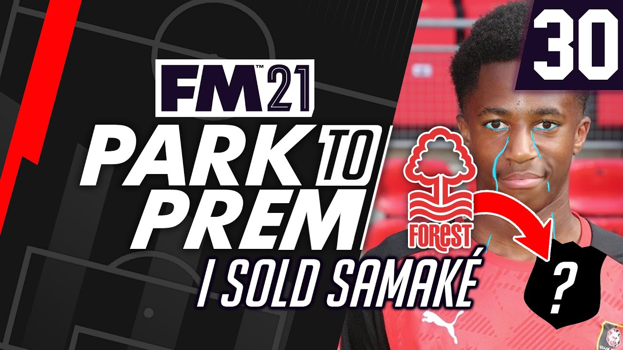 Park To Prem FM21 | Nottingham Forest #30 - I Sold Samake | Football