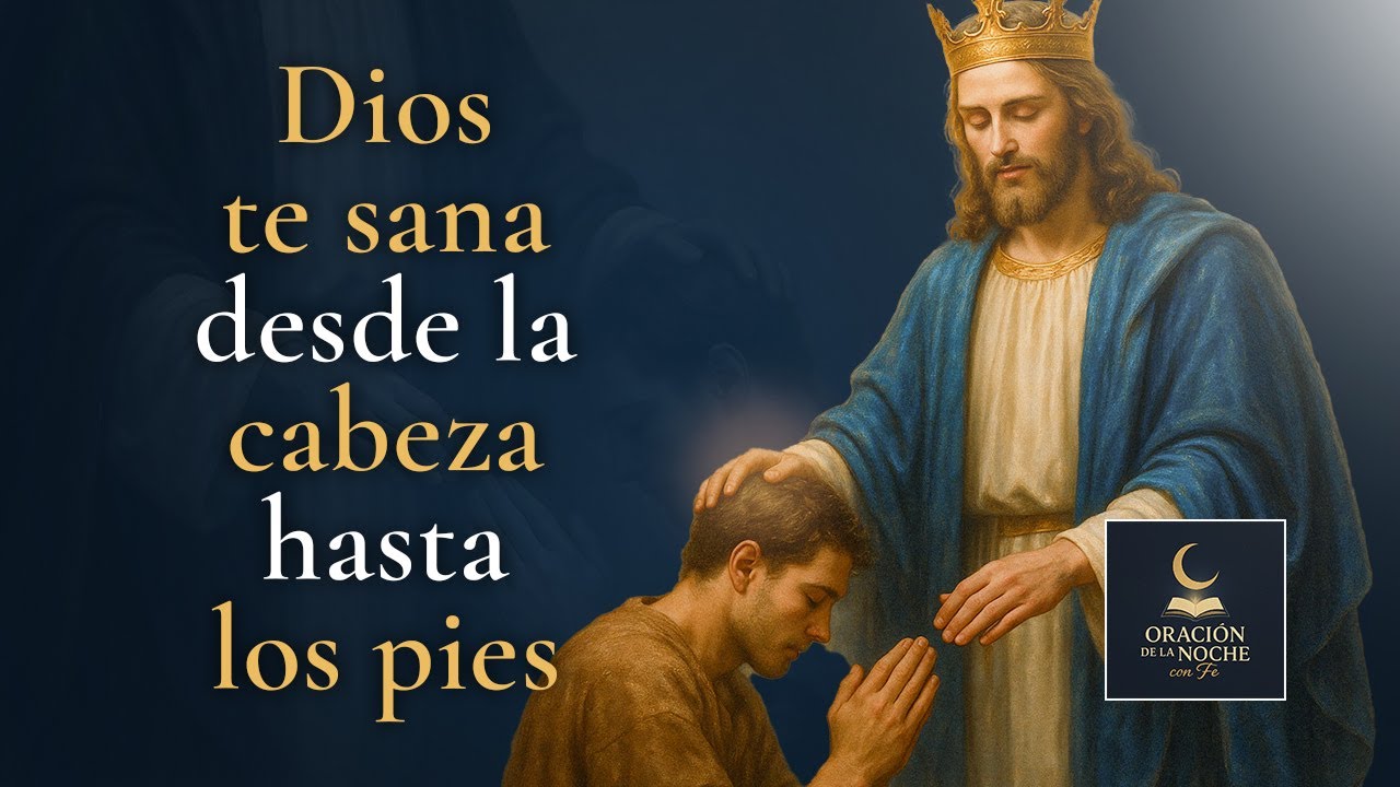 DIOS TE SANA DESDE LA CABEZA HASTA LOS PIES - MILAGROSA ORACIÓN DE ...