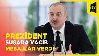 Prezident Şuşa şəhərinə köçmüş ilk sakinlərlə görüşündə dünyaya mühüm mesajlar verdi